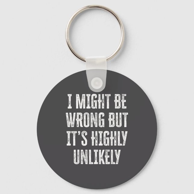 I Might Be Wrong But It’s Highly Unlikely Funny Sa Key Ring (Front)