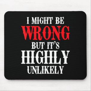 I Might Be Wrong But Its Highly Unlikely Sarcastic Mouse Mat