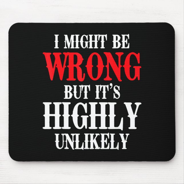 I Might Be Wrong But Its Highly Unlikely Sarcastic Mouse Mat (Front)
