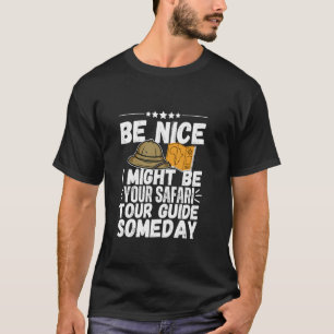 I Might Be Your Safari Tour Guide Someday Fun Safa T-Shirt