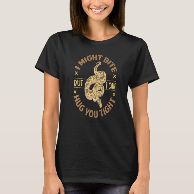 I Might Bite But I Can Hug You Tight  Ball Python  T-Shirt (Front)