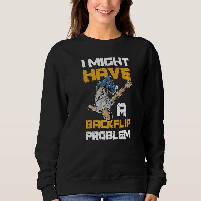 I Might Have A Backflip Problem Quote For A Street Sweatshirt (Front)