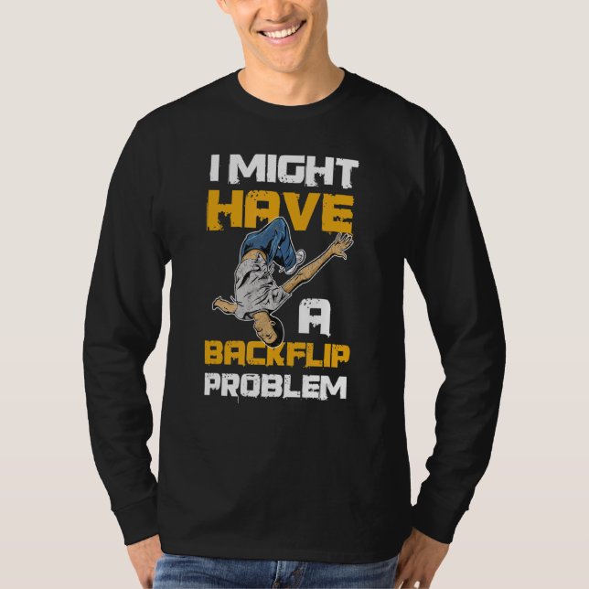 I Might Have A Backflip Problem Quote For A Street T-Shirt (Front)