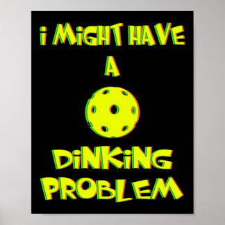 I Might Have a Dinking Problem - Funny Pickleball Poster