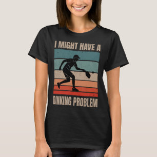 I Might Have A Dinking Problem Vintage Pickleball T-Shirt
