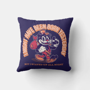 I MIGHT HAVE BEEN BORN YESTERDAY  CUSHION