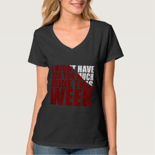 I Might Have Had Too Much Wine This Week T-Shirt