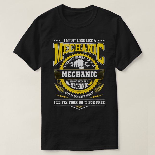 I Might Look Like A Mechanic  Like A Mechanic  T-Shirt (Design Front)