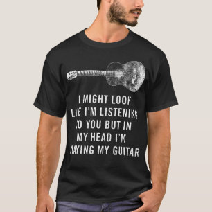 I Might Look Like I'M Listening Acoustic Guitar Mu T-Shirt