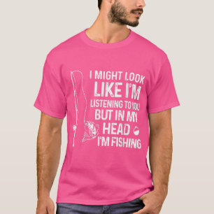 I Might Look Like Im Listening But In My Head Im F T-Shirt