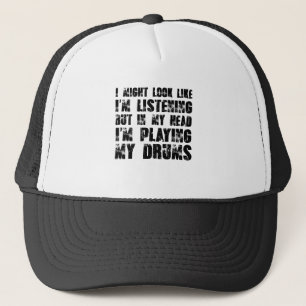I Might Look Like I'm Listening But In My Head Trucker Hat