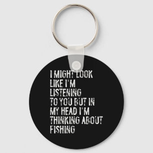 I Might Look Like I'm Listening Fishing  Key Ring