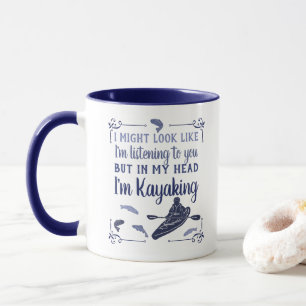 I Might Look Like I'm Listening Funny Kayaking Mug