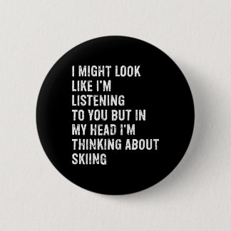 I Might Look Like I'm Listening Funny Skiing 6 Cm Round Badge