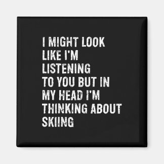 I Might Look Like I'm Listening Funny Skiing  Magnet