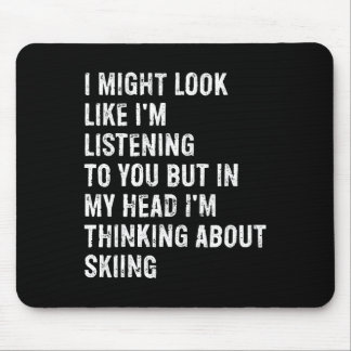 I Might Look Like I'm Listening Funny Skiing  Mouse Mat