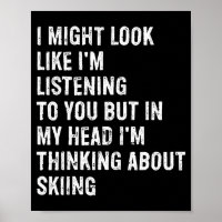 I might look like i'm listening funny skiing