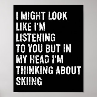 I might look like i'm listening funny skiing  poster