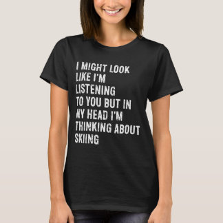 I might look like i'm listening funny skiing  T-Shirt