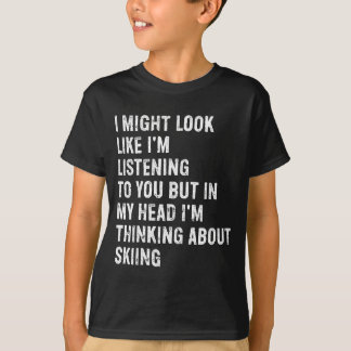 I might look like i'm listening funny skiing  T-Shirt