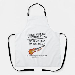 I Might Look Like Im Listening to You But in My Apron
