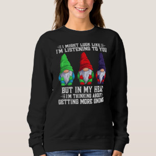 I Might Look Like I'm Listening To You But In My H Sweatshirt
