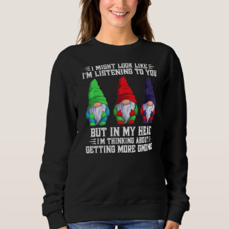 I Might Look Like I'm Listening To You But In My H Sweatshirt