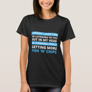 I Might Look Like Im Listening To You But In My He T-Shirt