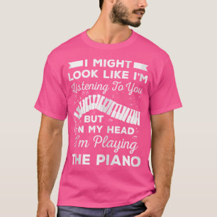 I Might Look Like I'M Listening To You But In The T-Shirt