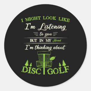 I Might Look Like I'm Listening To You Funny Disc Classic Round Sticker