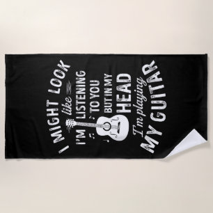 I Might Look Like I'm Listening To You Funny Guita Beach Towel