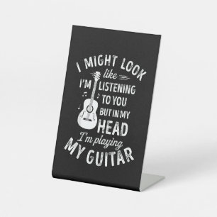 I Might Look Like I'm Listening To You Funny Guita Pedestal Sign
