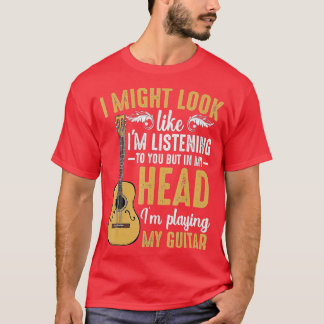 I Might Look Like Im Listening To You Funny Music  T-Shirt
