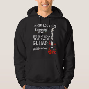 I Might Look Like I'm Listening To You Guitar Hoodie