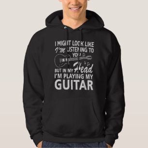 I Might Look Like I'm Listening to You Guitar Love Hoodie