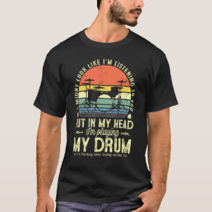I Might Look Like Im Listening To You Music Drum D T-Shirt