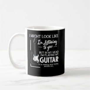 I Might Look Like I'm Listening to You Music Guita Coffee Mug