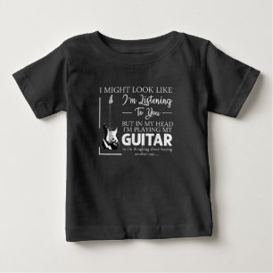 I Might Look Like Im Listening to You Music Guitar Baby T-Shirt