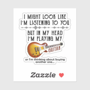 I Might Look Like I'm Listening To You Play Guitar