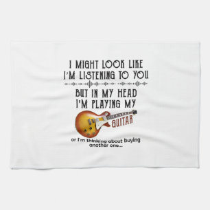 I Might Look Like I'm Listening To You Play Guitar Tea Towel