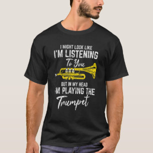 I Might Look Like I'm Listening Trumpet Player Ja T-Shirt
