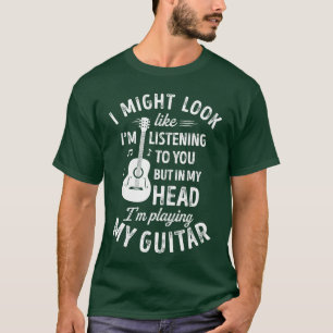 I Might Look Like Im Listeningo You Funny Guitar M T-Shirt