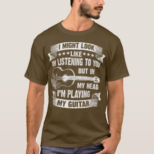 I Might Look Like Listening Guitarist Music Lover T-Shirt
