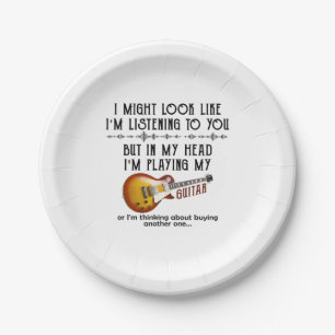 I Might Look Like Listening To You, But In My Head Paper Plate