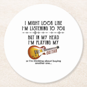 I Might Look Like Listening To You, But In My Head Round Paper Coaster