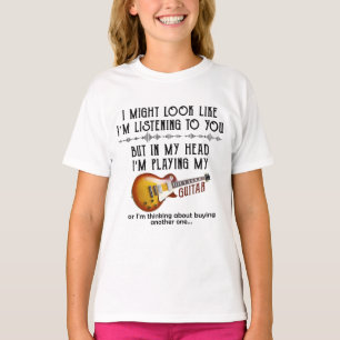 I Might Look Like Listening To You, But In My Head T-Shirt