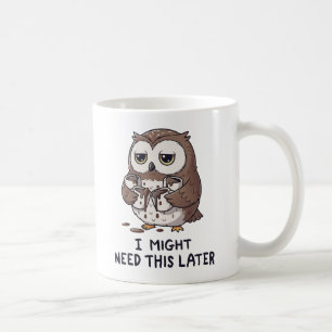 I Might Need Coffee Later - Funny Owl Humor Coffee Mug