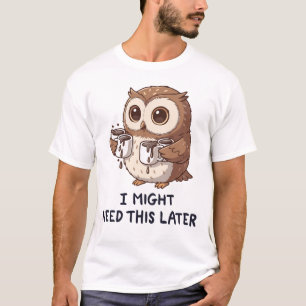 I Might Need Coffee Later - Funny Owl Humor T-Shirt