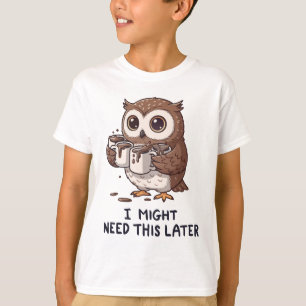 I Might Need Coffee Later - Funny Owl Humor T-Shirt