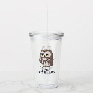 I Might Need Coffee Later - Funny Owl Humour Acrylic Tumbler